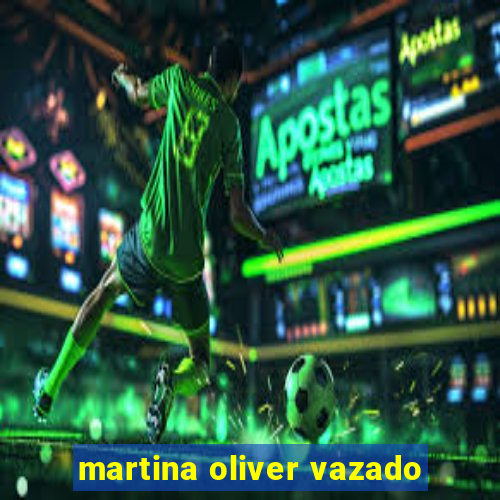 martina oliver vazado